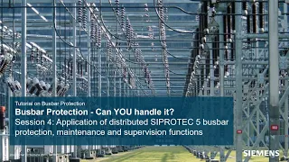Busbar Protection Session 4  Application of distributed SIPROTEC 5 busbar protection and maintenance