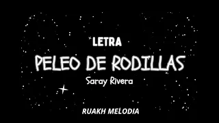 Sarai Rivera - Peleo De Rodillas LETRA