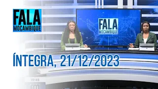 Assista Na íntegra o Fala Moçambique | 21/12/2023