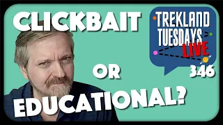 "Clickbait Or Educational? It Drives Me Crazy, Star Trek!” | Trekland Tuesdays #346