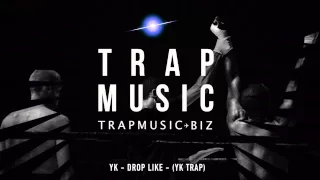 TRAP MUSIC : YK - DROP LIKE  YK TRAP