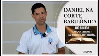 3  MAIO - DANIEL NA CORTE BABILÔNICA / ANO BIBLICO / ESCOLA DE PROFETAS