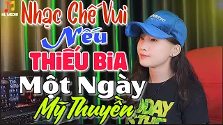 Nhạc Chế Vui | Nếu Thiếu Bia Một Ngày | Nếu Thiếu Bia Một Ngày Cặp Dò Run Quá Tính Sao | Mỹ Thuyền