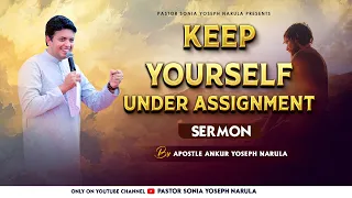 KEEP YOURSELF UNDER ASSIGNMENT - Sermon By Apostle Ankur Yoseph Narula || Pastor Sonia Yoseph Narula