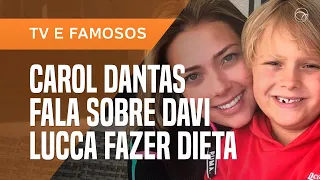 CAROL DANTAS EXPLICA MOTIVO DO FILHO DE OITO ANOS FAZER DIETA