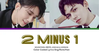 Seventeen 세븐틴 -  '2 Minus 1' Joshua & Vernon Color Coded Lyrics