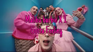 Malibu Barbie x I Gotta Feeling (Blend)