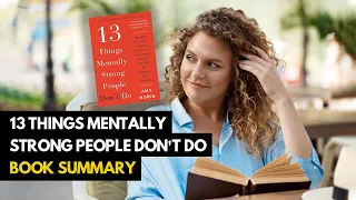 Top 10 Lessons - 13 Things Mentally Strong People Don't Do by Amy Morin (Book Summary)