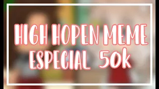 ·High Hopes·///·[Meme]·||·Especial 50k·||·Creditos: ·Pxrple Mizuki· (Gacha Club + Gacha Life uwu)