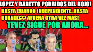 LOPEZ Y BARETTO RE CALIENTES CON EL #ROJO ELIMINADO, GENTILI ES ECHADO? #TEVEZ SIGUE #independiente