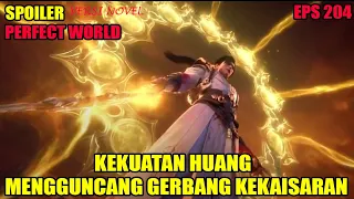 SPOILER PERFECT WORLD EPS 204 | KEKUATAN HUANG MENGGUNCANG GERBANG KEKAISARAN