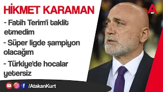 HİKMET KARAMAN:Şampiyon olacağım.Fatih Terim'i taklit etmedim.Şenol Güneş formsuz. Hocalar yetersiz.