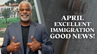 April Excellent Immigration Good News - Tips for USA Visa - GrayLaw TV