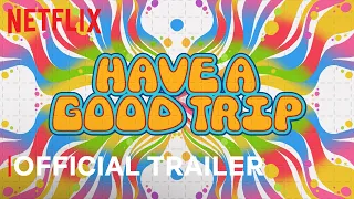 Have A Good Trip | Official Trailer | Netflix