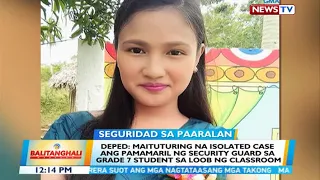 BT: DepEd: Maituturing na isolated case ang pamamaril ng security guard sa grade 7 student sa...