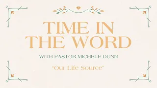 Time in the Word with Pastor Michele Dunn - Our Life Source