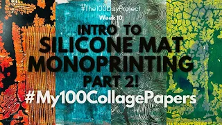 #My100CollagePapers: Intro to Silicone Mat Monoprinting... PART 2!