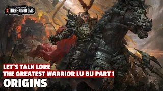 Origins | The Greatest Warrior Lu Bu Let's Talk Lore Part 01