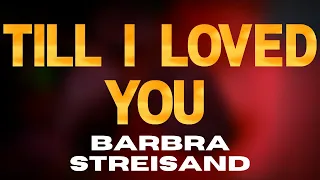 Till i loved you barbra streisand karaoke