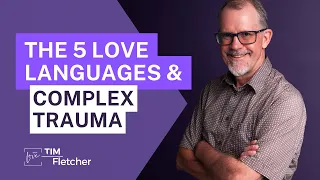 Relationships and Complex Trauma - Part 4/11 - Love Languages