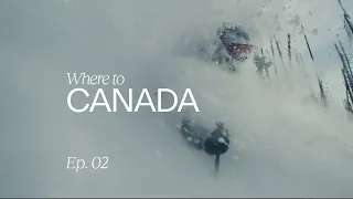 Where To: Canada | Ep. 02: Where to ski in Canada