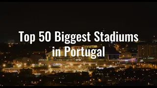 Top 50 Biggest Stadiums in Portugal