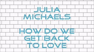 Julia Michaels - How Do We Get Back To Love