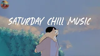 Saturday chill music 🍧 Songs for chilling on Saturday night ~ Good vibes mix