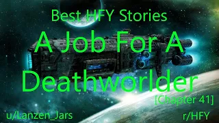 Best HFY Reddit Stories: A Job For A Deathworlder [Chapter 41] (r/HFY)