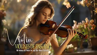 VIOLINES DE ENSUEÑO ️- 100 MÚSICA DE VIOLÍN DE LUJO QUE DEBES ESCUCHAR