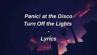 panic! at the disco - turn off the lights // lyrics