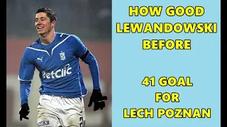 HOW GOOD IS LEWANDOWSKI BEFORE | 41 GOAL FOR LECH POZNAN