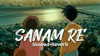 Sanam Re (Slowed Reverb) Song |Arijit Singh |@LRSMUSIC98