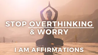 Stop Overthinking + Overcome Anxiety (I AM Affirmations)