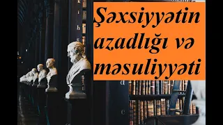 1. Şəxsiyyətin azadlığı və məsuliyyəti - Fəlsəfə tarixində azadlıq ideyasının ümumi səciyyəsi (128F)