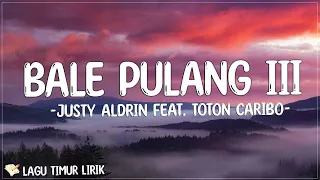 Justy Aldrin Feat. Toton Caribo - Bale Pulang 3 (Lirik) Lagu Timur Terbaru 2024