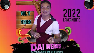 DAI NERES  - VOL.17 RAPARIGUEIRO BREGA DE LUXO EM RITMO DE PISEIRO CD NOVO 2022