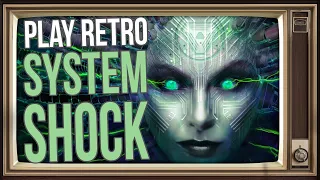 PLAY RETRO 113: System Shock