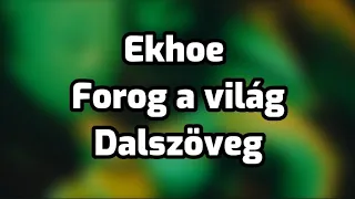 Ekhoe - Forog a világ (dalszöveg)