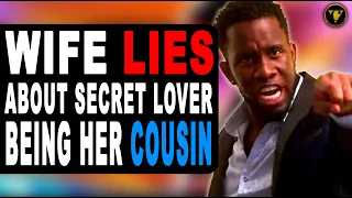 Wife Lies About Secret Lover Being Her Cousin, End Will Shock You.