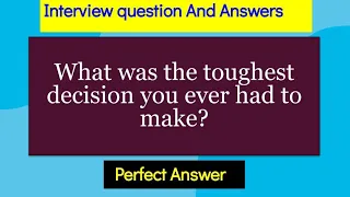 What was the toughest decision you ever had to make? Interview Question and answers