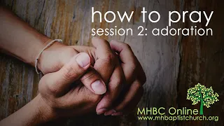 MHBC How to Pray 2: Adoration