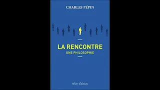 La rencontre, une philosophie - Charles Pepin -