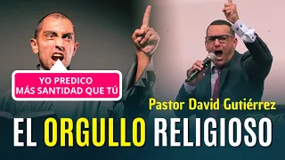 🛑 HOY IMPACTANTE!  El Orgullo Religioso - Pastor David Gutiérrez