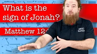 What is the sign of Jonah? - Matthew 12:38-42