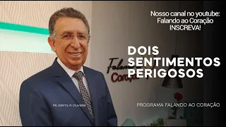 DOIS SENTIMENTOS PERIGOSOS | Programa Falando ao Coração | Pr. Gentil R. Oliveira.