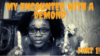 MY ENCOUNTER WITH A DEMON!!!!!!!!! (part 1)