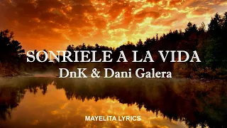 DnK & Dani Galera - Sonríele a la Vida (Letra/Lyrics)
