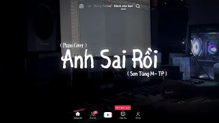 ANH SAI RỒI ( PIANO COVER ) | SƠN TÙNG M-TP | HOÀNG GREEN | Nếu ngày mai em rời xa anh ...