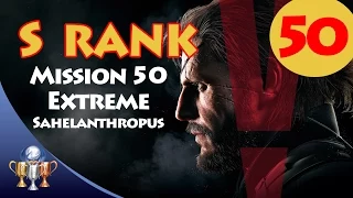 Metal Gear Solid V The Phantom Pain - S RANK Walkthrough (Mission 50 EXTREME SAHELANTHROPUS)